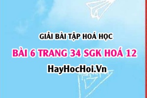 Giải bài 6 trang 34 SGK Hoá 12: Tính chất hoá học của Saccazozơ, tinh bột, Xelulozơ